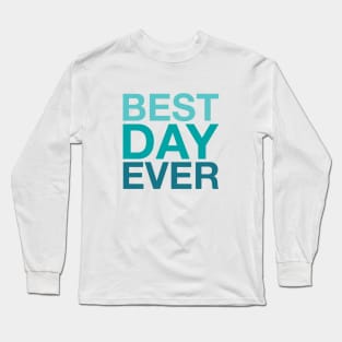 Best Day Ever (aqua) Long Sleeve T-Shirt